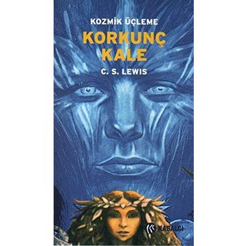 KOZMIK ÜÇLEME 3 KORKUNÇ KALE - CLIVE STAPLES LEWIS