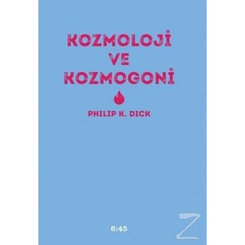 Kozmoloji ve Kozmogoni - Philip K. Dick