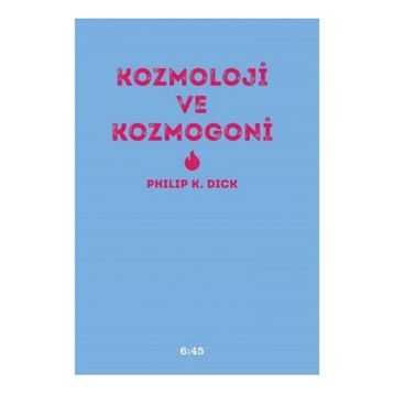 Kozmoloji ve Kozmogoni - Philip K. Dick