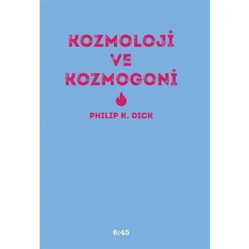 Kozmoloji ve Kozmogoni - Philip K. Dick