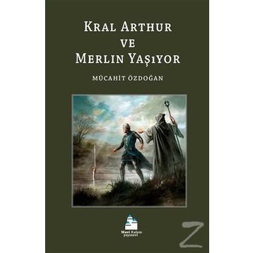 Kral Arthur ve Merlin Yaşıyor - Mücahit Özdoğan