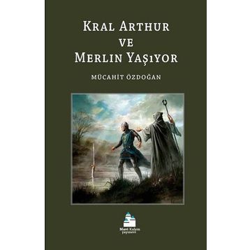 Kral Arthur ve Merlin Yaşıyor - Mücahit Özdoğan