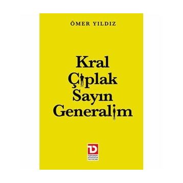 KRAL ÇIPLAK SAYIN GENERALIM - ÖMER YILDIZ
