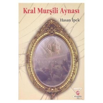 Kral Murşili Aynası - Hasan İpek
