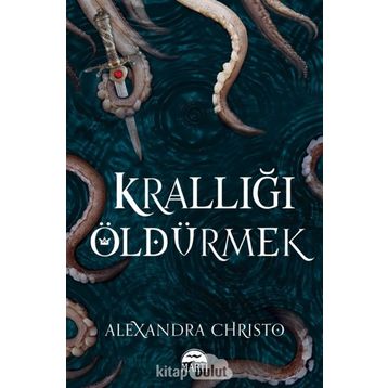 Krallığı Öldürmek - Alexandra Christo
