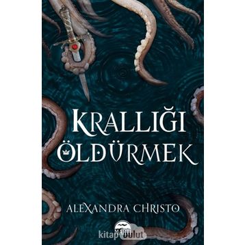 Krallığı Öldürmek - Alexandra Christo