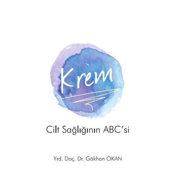 Krem - Cilt Sağlığının ABC’si - Gökhan Okan Yrd. Doç. Dr. Gökhan Okan