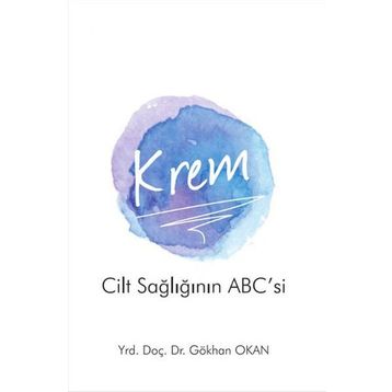 Krem - Cilt Sağlığının ABC’si - Gökhan Okan Yrd. Doç. Dr. Gökhan Okan