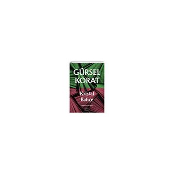 KRISTAL BAHÇE - GÜRSEL KORAT