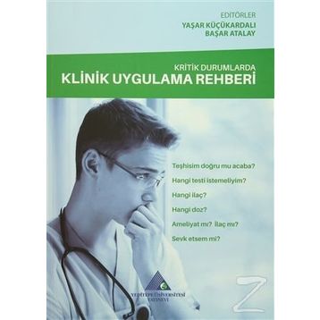 Kritik Durumlarda Klinik Uygulama Rehberi / Yaşar Küçükardalı