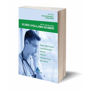 Kritik Durumlarda Klinik Uygulama Rehberi / Yaşar Küçükardalı