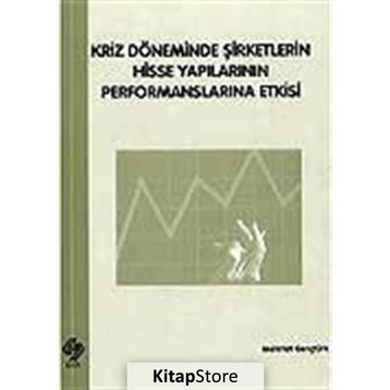 Kriz Döneminde Şirketlerin Hisse Yapılarının Performanslarına Etkisi - Mehmet Gençtürk