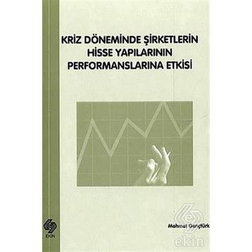 Kriz Döneminde Şirketlerin Hisse Yapılarının Performanslarına Etkisi - Mehmet Gençtürk