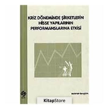 Kriz Döneminde Şirketlerin Hisse Yapılarının Performanslarına Etkisi - Mehmet Gençtürk