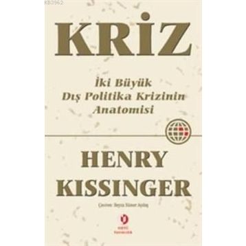 KRIZ İKİ BÜYÜK DIŞ POLITIKA KRIZININ ANATOMISI - HENRY KISSINGER