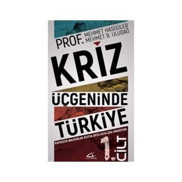 Kriz Üçgeninde Türkiye 1. Cilt - Mehmet Hasgüler