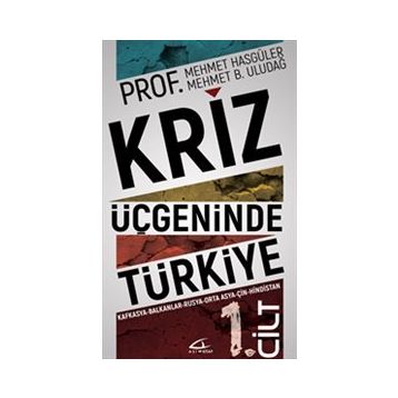 Kriz Üçgeninde Türkiye 1. Cilt - Mehmet Hasgüler
