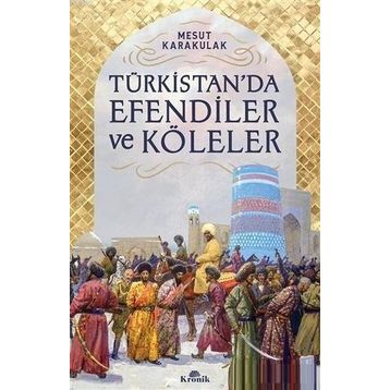 Kronik Kitap Türkistan’da Efendiler ve Köleler
