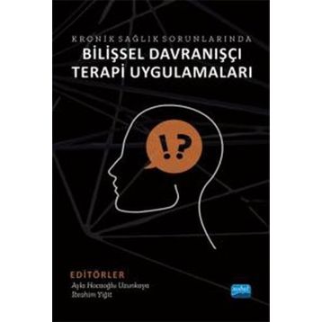 Kronik Sağlık Sorunlarında Bilişsel Davranışçı Terapi Uygulamaları - Nobel Akademik Yayıncılık