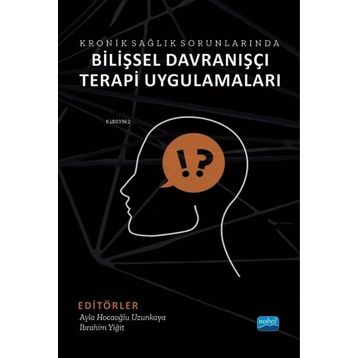 Kronik Sağlık Sorunlarında Bilişsel Davranışçı Terapi Uygulamaları - Nobel Akademik Yayıncılık