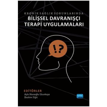 Kronik Sağlık Sorunlarında Bilişsel Davranışçı Terapi Uygulamaları - Nobel Akademik Yayıncılık