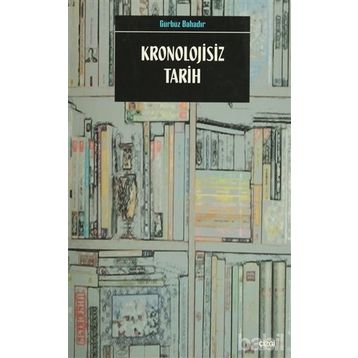 KRONOLOJISIZ TARIH - GÜRBÜZ BAHADIR