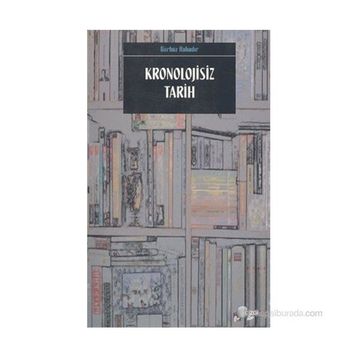 KRONOLOJISIZ TARIH - GÜRBÜZ BAHADIR