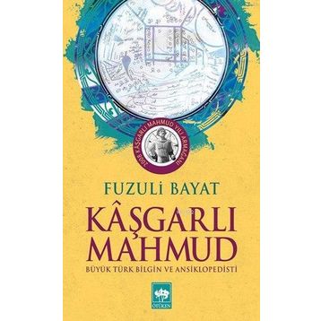 KÂŞGARLI MAHMUT BÜYÜK TÜRK BILGIN VE ANSIKLOPEDISTI - FUZULI BAYAT