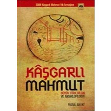 KÂŞGARLI MAHMUT BÜYÜK TÜRK BILGIN VE ANSIKLOPEDISTI - FUZULI BAYAT