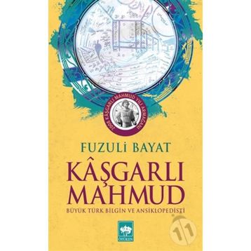 KÂŞGARLI MAHMUT BÜYÜK TÜRK BILGIN VE ANSIKLOPEDISTI - FUZULI BAYAT