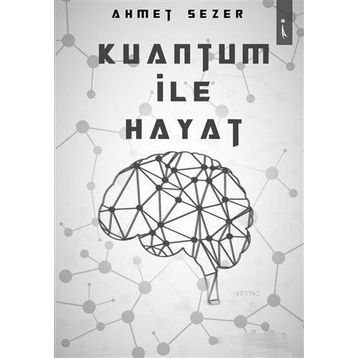 Kuantum ile Hayat - Ahmet Sezer