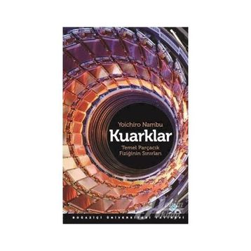 KUARKLAR TEMEL PARÇACIK FİZİĞİNİN SINIRLARI - YOICHIRO NAMBU