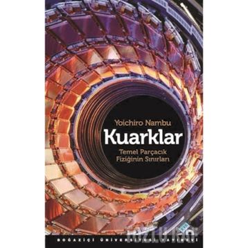 KUARKLAR TEMEL PARÇACIK FİZİĞİNİN SINIRLARI - YOICHIRO NAMBU