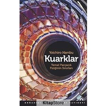 KUARKLAR TEMEL PARÇACIK FİZİĞİNİN SINIRLARI - YOICHIRO NAMBU