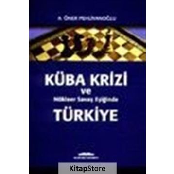 KÜBA KRIZI VE NUKLEER SAVAŞ EŞIĞIND - A. ÖNER PEHLİVANOĞLU