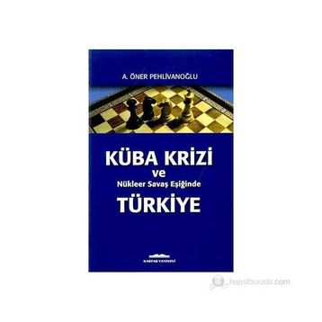 KÜBA KRIZI VE NUKLEER SAVAŞ EŞIĞIND - A. ÖNER PEHLİVANOĞLU