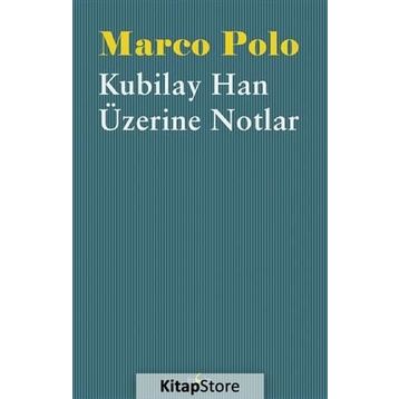 Kubilay Han Üzerine Notlar - Marco Polo