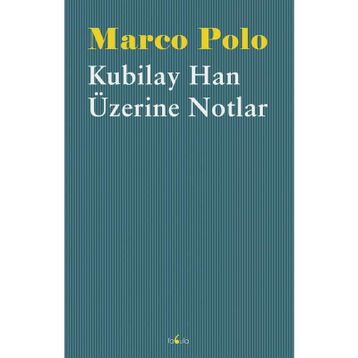 Kubilay Han Üzerine Notlar - Marco Polo