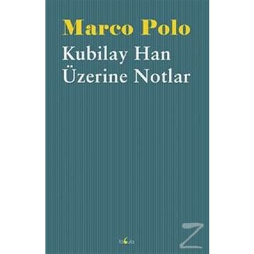 Kubilay Han Üzerine Notlar - Marco Polo