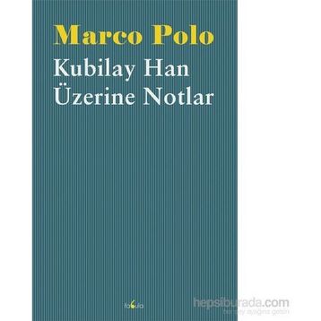 Kubilay Han Üzerine Notlar - Marco Polo