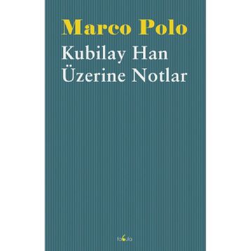 Kubilay Han Üzerine Notlar - Marco Polo