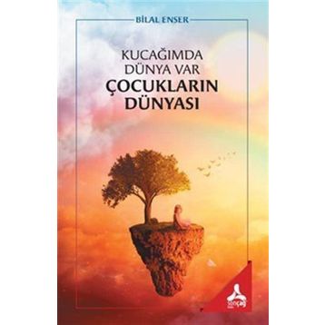 Kucağımda Dünya Var Çocukların Dünyası - Bilal Enser
