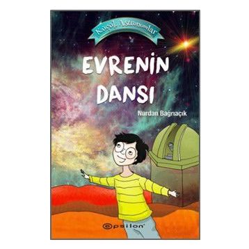 Küçük Astronomlar 4 Evrenin Dansı Nurdan Bağrıaçık Epsilon Yayınları