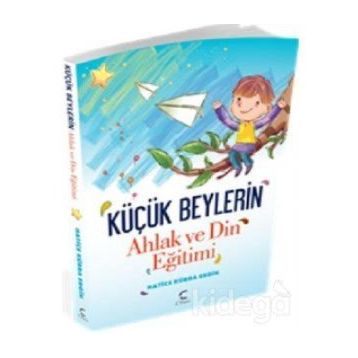 Küçük Beylerin Ahlak ve Din Eğitimi - Hatice Kübra Ergin