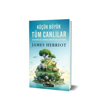 Küçük Büyük Tüm Canlılar;Veterinerliğe Adanmış Macera Dolu Bir Ömür Epsilon Yayınevi