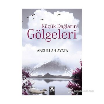 Küçük Dağların Gölgeleri - Abdullah Ayata