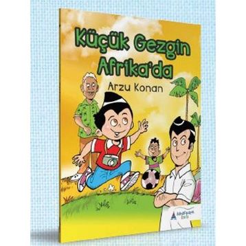 Küçük Gezgin Afrika’da - Arzu Konan