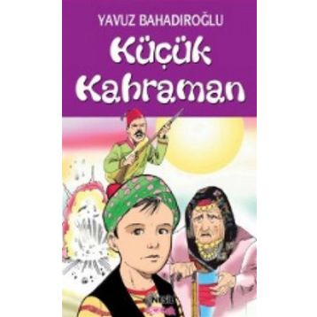 KÜÇÜK KAHRAMAN - YAVUZ BAHADIROĞLU
