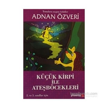 KÜÇÜK KIRPI İLE ATEŞBÖCEKLERİ - ADNAN ÖZVERİ