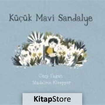 Küçük Mavi Sandalye-Cary Fagan,Madeline Kloepper
